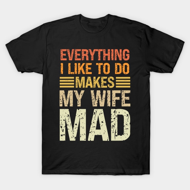 Everything I Like To Do Makes My Wife Mad Vintage T-Shirt by rhazi mode plagget